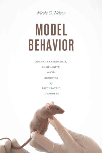 Model Behavior: Animal experiments, complexity, and the genetics of psychiatric disorders