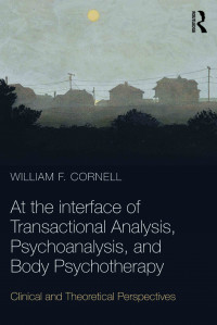 At The Interface of Transactional Analysis, Psychoanalysis, and Body Psychotherapy: Clinical and theoretical perspectives