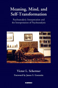 Meaning, Mind, and Self-Transformation: Psychoanalytic Interpretation and the Interpretation of Psychoanalysis