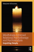 Mindfulness-Informed Relational Psychotherapy and Psychoanalysis: Inquiring Deeply