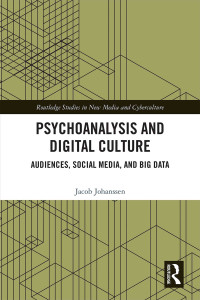 Psychoanalysis and Digital Culture: Audiences, Social Media, and Big Data