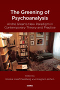 The Greening of Psychoanalysis: André Green’s New Paradigm in Contemporary Theory and Practice