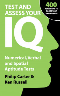 TEST AND ASSESS YOUR IQ: Numerical, Verbal and Spatial Aptitude Tests