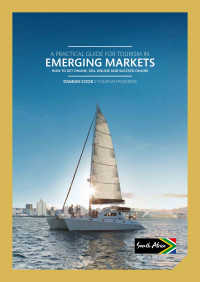 A Practical Guide for Tourism in Emerging Markets: How to get online, sell onine and succeed online