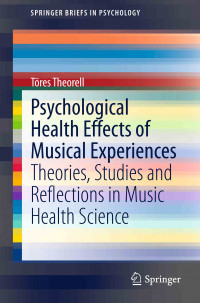 Psychological Health Effects of Musical Experiences: Theories, Studies and Reﬂections in Music Health Science