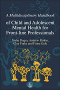 A Multidisciplinary Handbook of Child and Adolescent Mental Health for Front-line Professionals