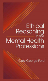 ETHICAL REASONING IN THE MENTAL HEALTH PROFESSIONS