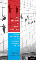 Six Degrees of Social Influence: Science, Application, and the Psychology of Robert Cialdini