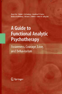 A Guide to Functional Analytic Psychotherapy: awareness, courage, love, and behaviorm