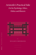 Aristotle's Practical Side on his Psychology, Ethnics, Politics and Rhetoric