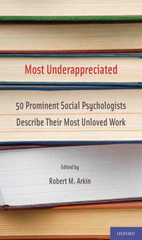 Most Underappreciated: 50 Prominent Social Psychologists Describe Their Most Unloved Work