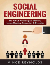 Social Engineering: The Art of Psychological Warfare, Human Hacking, Persuasion, and Deception