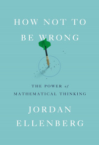 How Not To Be Wrong: the power of mathematical thinking