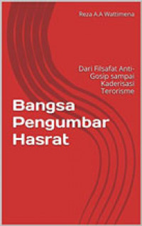 Bangsa Pengumbar Hasrat: Dari Filsafat Anti-Gosip sampai Kaderisasi Terorisme