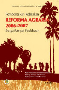 Pembentukan Kebijakan Reforma Agraria, 2006–2007: Bunga Rampai Perdebatan