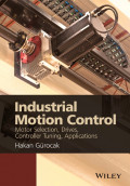 Industrial Motion Control: Motor Selection, Drives, Controller Tuning, Applications