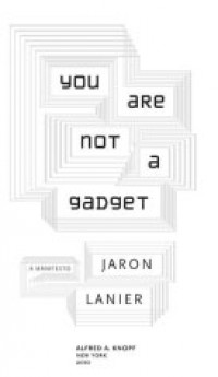 You Are Not a Gadget: a Manifesto