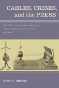 Cables, Crises, and the Press: the Geopolitics of the New International Information System in the Americas, 1866-1903