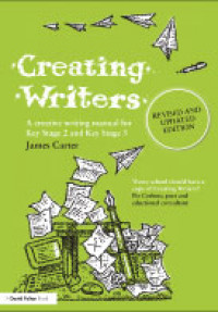 Creating Writers: a Creative Writing Manual for Key Stage 2 and Key Stage 3