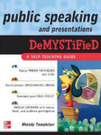 Public Speaking and Presentations Demystified: a Self-teaching Guide