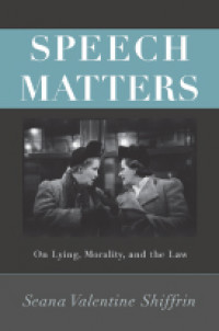 Speech Matters: On Lying, Morality, and the Law