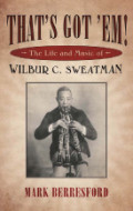 That's Got 'em!: the Life and Music of Wilbur C. Sweatman