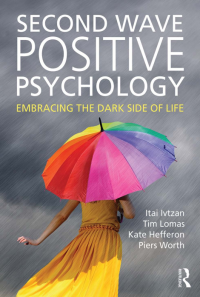 Second Wave Positive Psychology: Embracing the Dark Side of Life