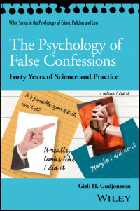 The Psychology of False Confessions: Forty Years of Science and Practice