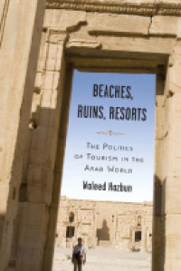 Beaches, Ruins, Resorts: the Politics of Tourism in the Arab World