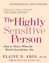 The Highley Sensitive Person: How to Thrive When the World Overwhelms You