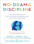 No-Drama Discipline: The Whole-Brain Way to Calm the Caos and Nurture Your Child's Developing Mind