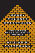 Money Changes Everything: How Finance Made Civilization Possible