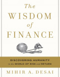 The Wisdom of Finance: Discovering Humanity in the World of Risk and Return