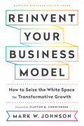 Reinvent Your Business Model: How to Seize the White Space for Transformative Growth