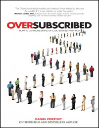 Oversubscribed: How to Get People Lining Up to Do Business With You