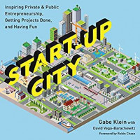 Start-Up City: Inspiring Private & Public Entrepreneurship, Getting Projects Done, and Having Fun