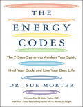 The Energy Codes: The 7-Step System to Awaken Your Spirit, Heal Your Body, and Live Your Best Life