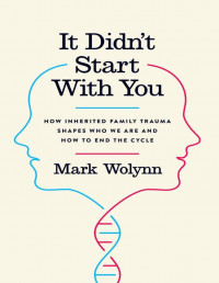 It Didn't Start With You: How Inherited Family Trauma Shapes Who We Are and How to End The Cycle