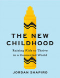 The New Childhood: Raising Kids to Thrive in a Connected World