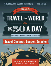 How to Travel the World on $50 A Day: Travel Cheaper, Longer Smarter