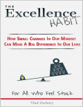 The Excellence Habit: How Small Changes in Our Mindset Can Make A Big Difference in Our Lives