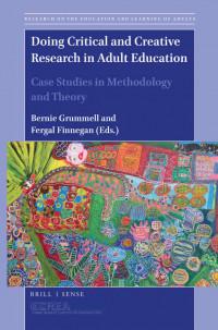 Doing Critical and Creative Research in Adult Education: Case Studies in Methodology and Theory