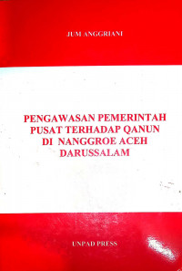 Pengawasan Pemerintah Pusat Terhadap Qanun di Nanggroe Aceh Darussalam