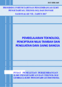 Prosiding Forum Tahunan Pengembangan Ilmu Pengetahuan, Teknologi, dan Inovasi Nasional ke VII, Tahun 2017: Pembelajaran Teknologi, Penciptaan Nilai Tambah dan Penguatan Daya Saing Bangsa.