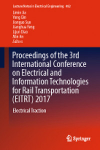 Proceedings of the 3rd International Conference on Electrical and Information Technologies for Rail Transportation (EITRT) 2017: Electrical Traction