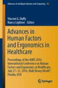 Advances in Human Factors and Ergonomics in Healthcare: Proceedings of the AHFE 2016 International Conference on Human Factors and Ergonomics in Healthcare