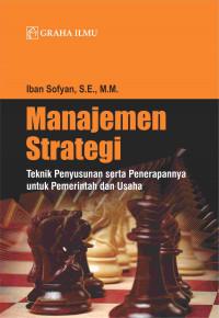 Manajemen Strategi; Teknik Penyusunan serta Penerapannya untuk Pemerintah dan Usaha