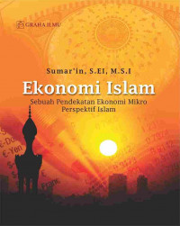 Ekonomi Islam; Sebuah Pendekatan Ekonomi Mikro Perspektif Islam