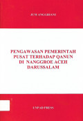 PENGAWASAN PEMERINTAH PUSAT TERHADAP QANUN DI NANGGROE ACEH DARUSSALAM