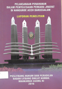 Laporan Penelitian: Pelaksanaan Penahanan Dalam Penyelesaian Perkara Jinayat Di Nanggroe Aceh Darussalam